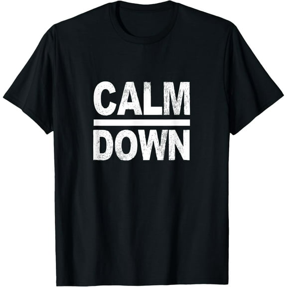 Calm Down Funny Quote T-Shirt