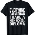 thumbnail image 1 of Calm Down I Have A High School Diploma Graduation T-Shirt, 1 of 4