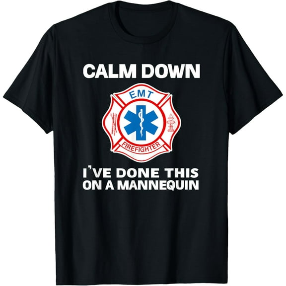 Calm Down I've Done This On A Mannequin funny EMT gift gag T-Shirt