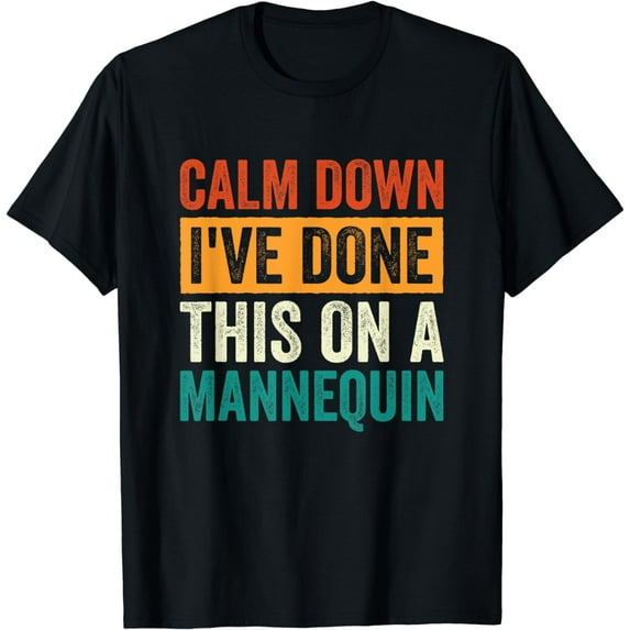 Calm Down I've Done This on a Mannequin T-Shirt