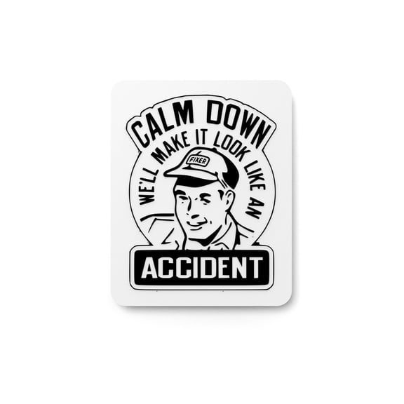 Calm Down We Make It Look Like an Accident | Funny Sign for Home or Office Decor