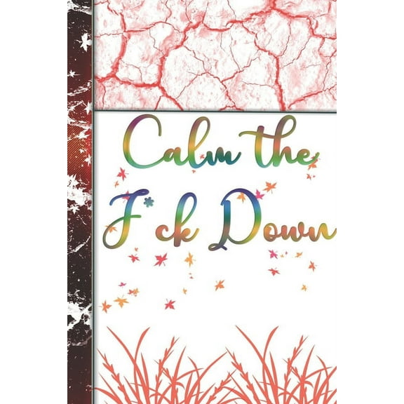 Calm the F*ck Down: Organizer/Log Book/Notebook for Passwords and Shit/Gift for Friends/Coworkers/Seniors/Mom/Dad/alphabetical/ Logbook To Protect (Paperback)