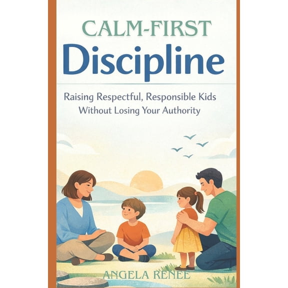 Calm-First Parenting Calm-First Discipline, Book 2, (Paperback)