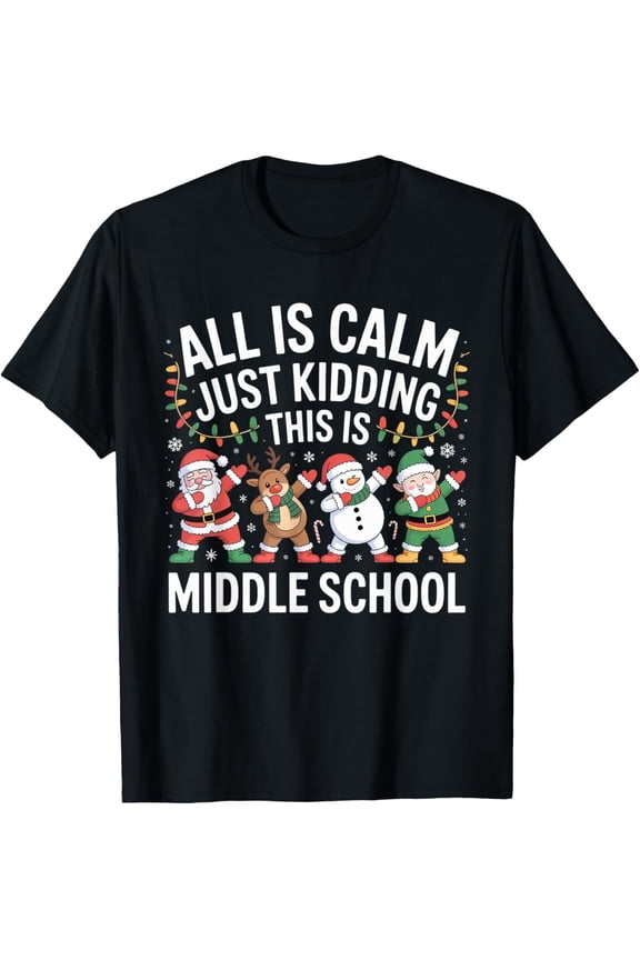 All is Calm Fun Xmas Middle School Christmas Season Teacher T-Shirt- American fashion hot selling casual retro high quality 100% cotton T-shirt 1 piece