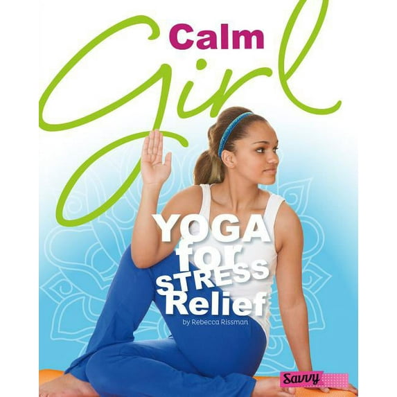 Calm Girl: Yoga for Stress Relief