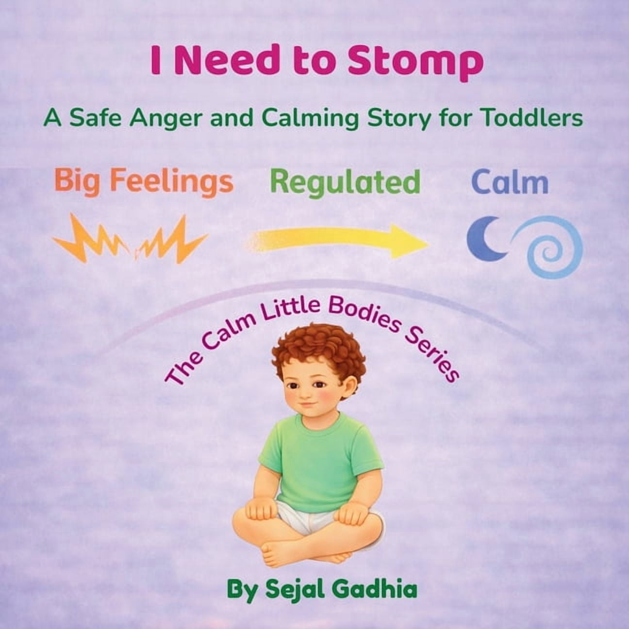 Calm Little Bodies I Need to Stomp!: A Safe Anger and Calming Story for Toddlers, (Paperback)