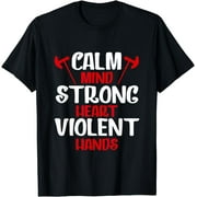 Calm Mind Strong Heart Violent Hands T-Shirt