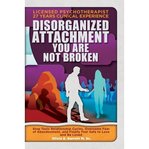 Calm Minds & Connected Hearts Disorganized Attachment You Are Not Broken: Stop Toxic Relationship Cycles, Overcome Fear of Abandonment, and Finally Fe, (Paperback)