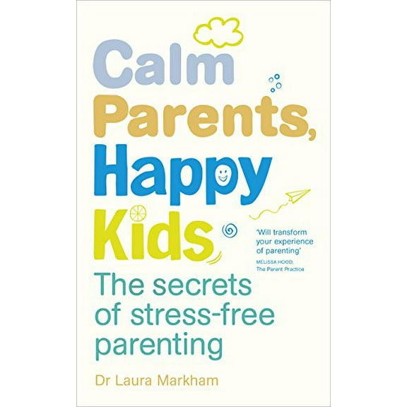 Calm Parents, Happy Kids Dr. Laura Markham (Paperback)