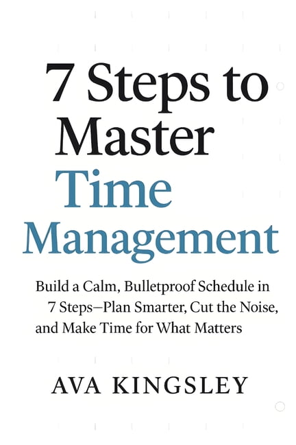 Calm Productivity 7 Steps to Master Time Management: Build a Calm ...
