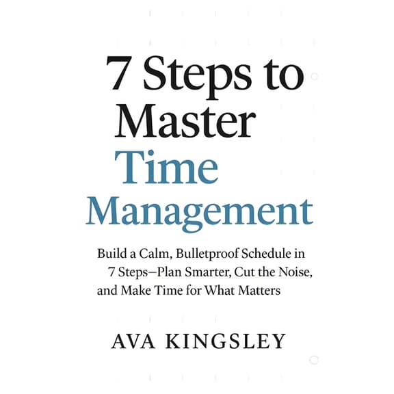 Calm Productivity 7 Steps to Master Time Management: Build a Calm, Bulletproof Schedule in 7 Steps-Plan Smarter-Cut the Noise, and Make Ti, Book 2, (Paperback)