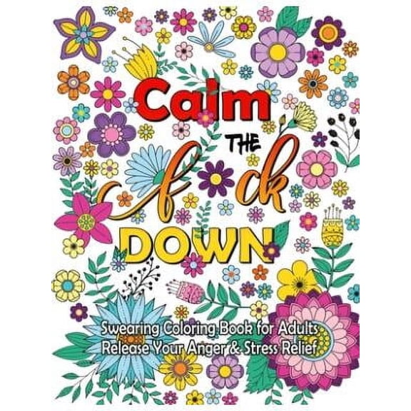 Calm The F Down: Swearing Coloring Book, Release Your Anger, Stress Relief Curse Words Coloring Book for Adults (Paperback)
