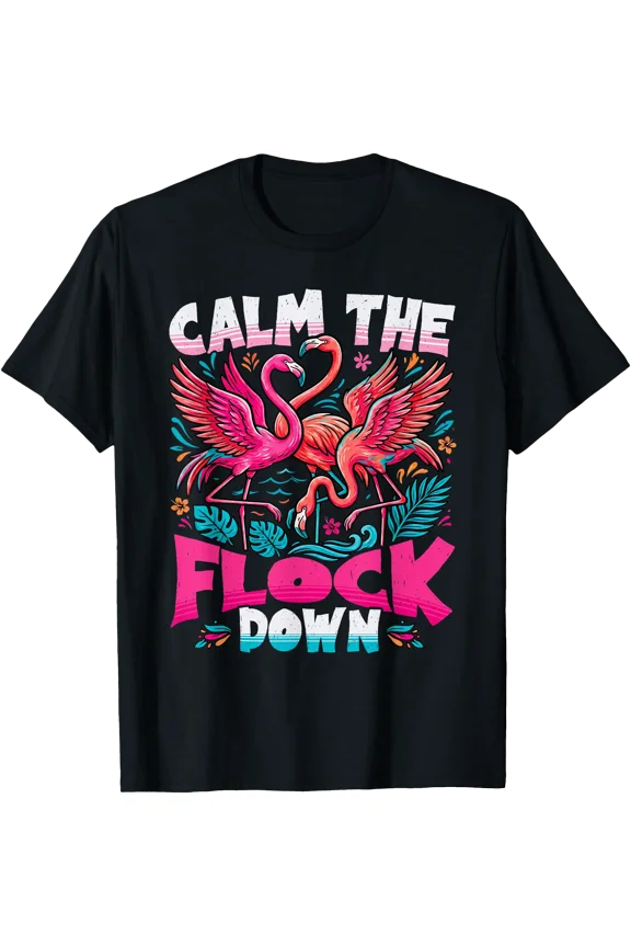 Calm The Flock Down Funny Pink Flamingo Tropical Summer T-Shirt, Unisex T-Shirt