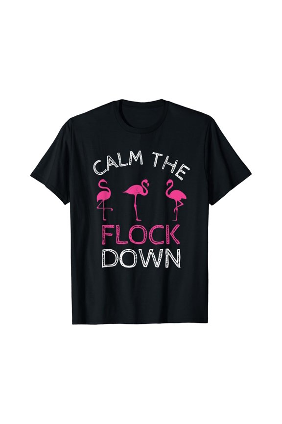 Calm The Flock Down Pink Flamingo Summer Gift T-Shirt Unisex S-5XL Hot Trending Shirt, Vintage Birthday Gift
