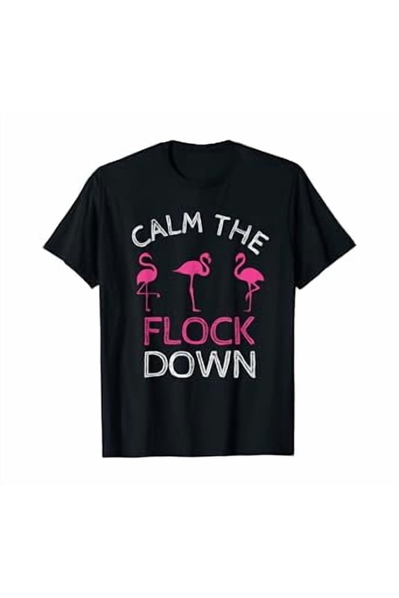 Calm The Flock Down Pink Flamingo Summer Gift T-Shirt
