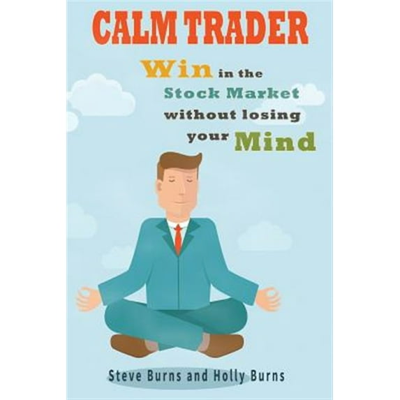 Calm Trader: Win in the Stock Market Without Losing Your Mind (Paperback)