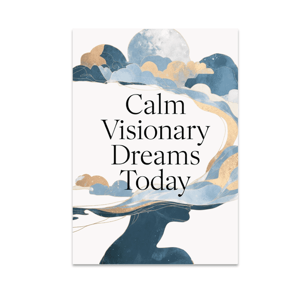 Calm Visionary Dreams Today - Mindset Development Enthusiast - 13x19 Poster Print