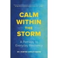 thumbnail image 1 of Calm Within the Storm: A Pathway to Everyday Resiliency, (Hardcover), 1 of 1