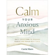 Calm Your Anxious Mind Daily Devotions to Manage Stress and Build Resilience, Hardcover