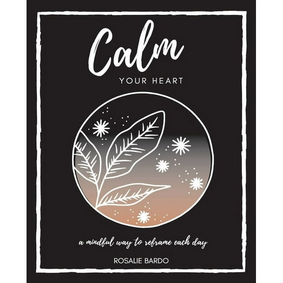 Calm Your Heart: Mindfulness Journal with 26 writing prompts to assist in reframing your day, (Paperback)