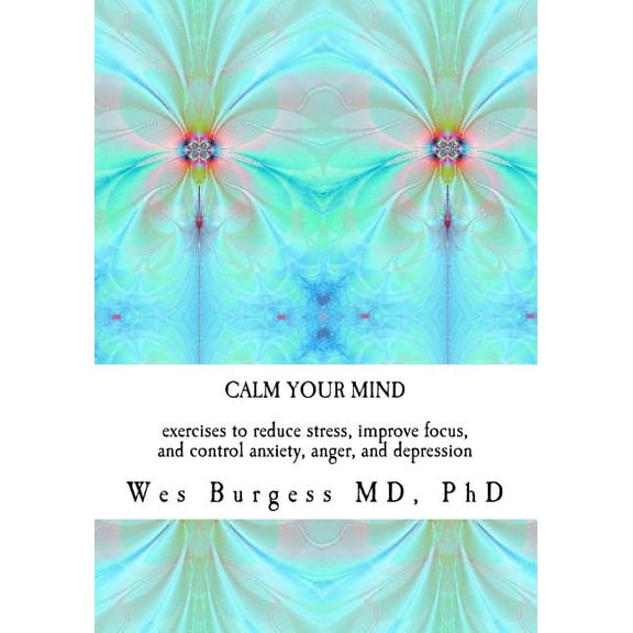 Pre-Owned Calm Your Mind: Exercises to Reduce Stress, Improve Focus, and Control Anxiety, Anger, and Depression (Paperback)