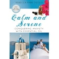thumbnail image 1 of Essential Oils &amp; Aromatherapy Books Calm and Serene: Conquering Anxiety With Essential Oil, (Paperback), 1 of 1