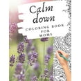 thumbnail image 1 of Calm down coloring book for moms: stress management self-help for mothers - happiness self-help - great as a gift for a , (Paperback), 1 of 1