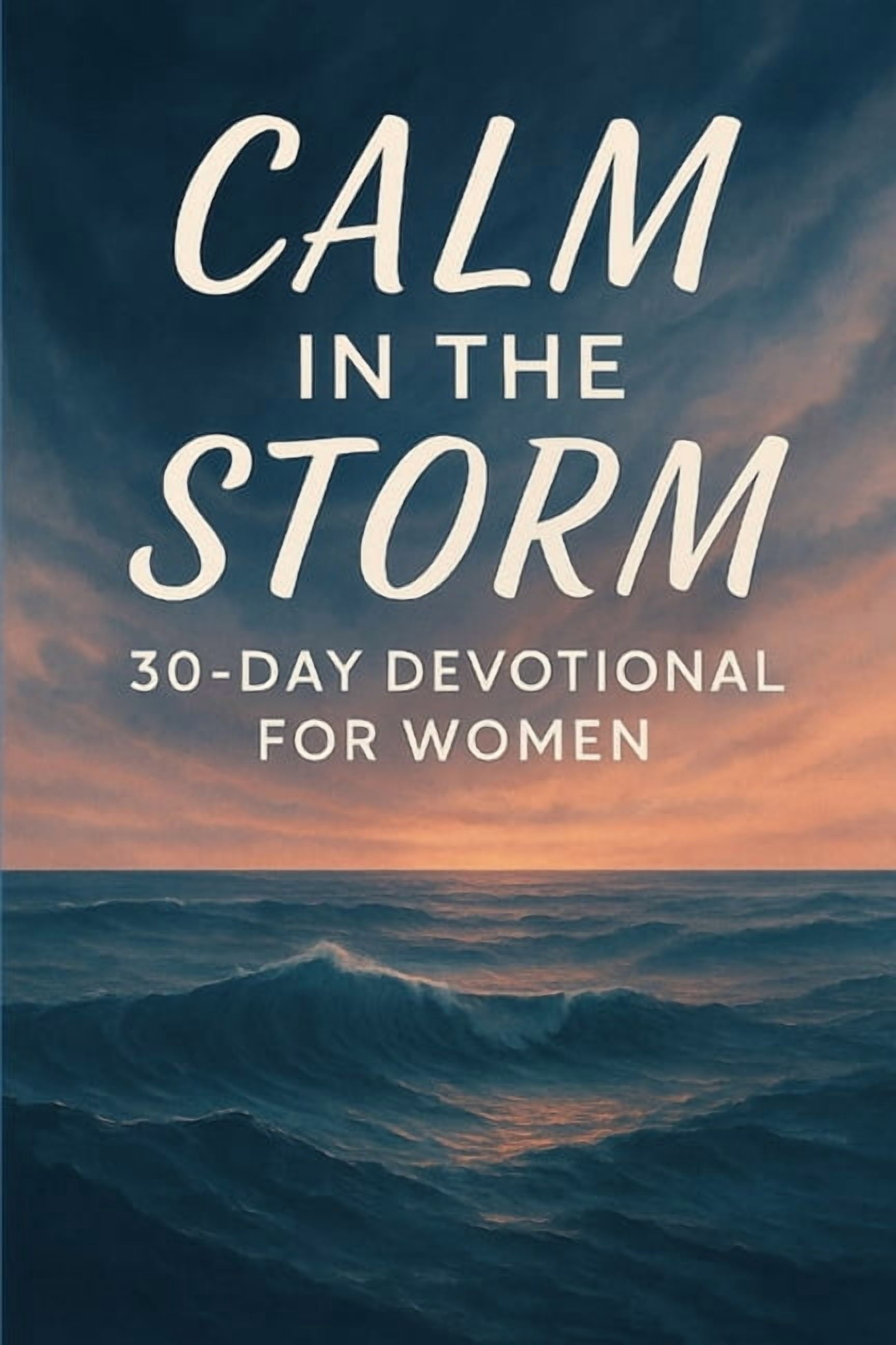 Calm in the Storm: 30-Day Devotional for Christian Women Overcoming Anxiety: Finding God's Peace and Courage Amid Life's, (Paperback)