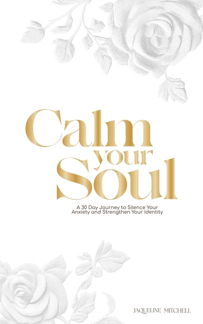 Calm, soul: A 30-Day Journey to Silence Your Anxiety and Strengthen Your Identity, (Hardcover)