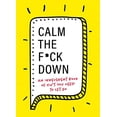 thumbnail image 1 of Calm the F*ck Down: An Irreverent Book of Sh*t You Need to Let Go (Paperback), 1 of 1