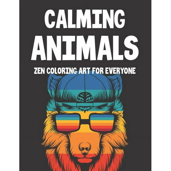 Calming Animals Zen Coloring Art For Everyone: Relaxing Designs And Illustrations To Color, Stress Relieving Coloring Pages With Intricate Animal Patterns (Paperback)