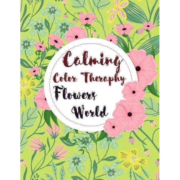 Calming Color Therapy in the Flowers World, (Paperback)
