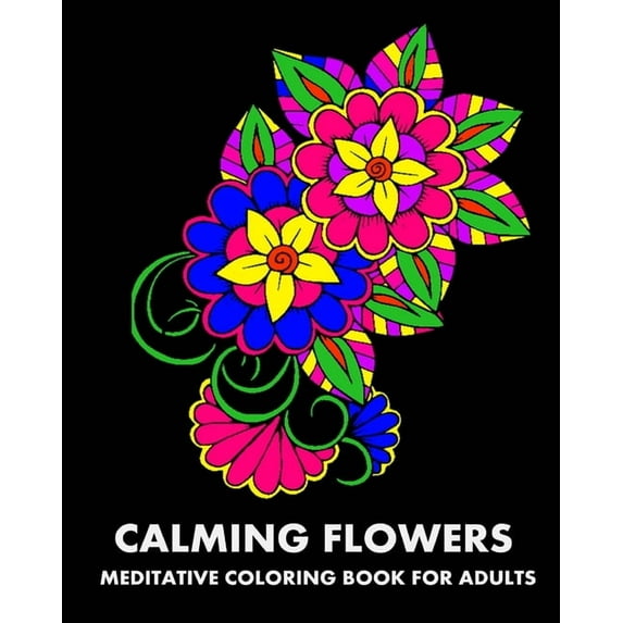 Calming Flowers: Meditative Coloring Book For Adults, (Paperback)