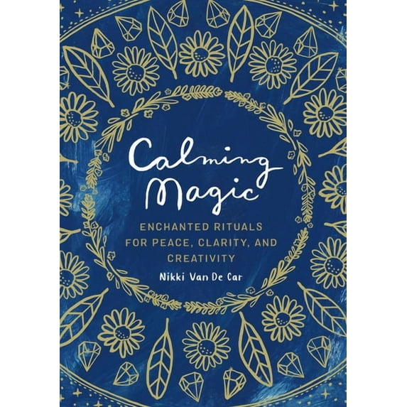 Calming Magic: Enchanted Rituals for Peace, Clarity, and Creativity, (Hardcover)