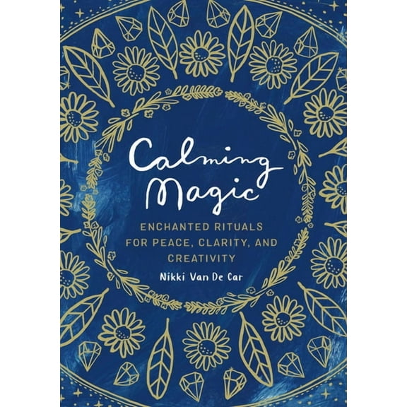 Calming Magic: Enchanted Rituals for Peace, Clarity, and Creativity, (Hardcover)