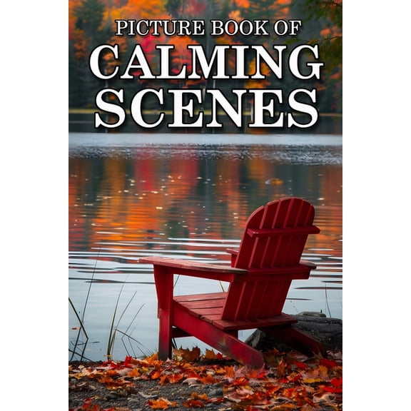 Calming Scenes: Picture Books For Adults With Dementia And Alzheimers Patients - Beautiful Photos Of Seasonal Country Sc, (Paperback)
