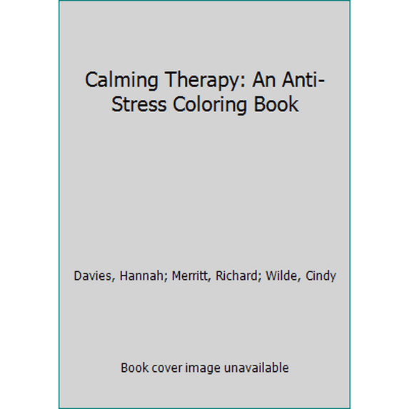 Pre-Owned Calming Therapy: An Anti-Stress Coloring Book (Hardcover) 0762459603 9780762459605