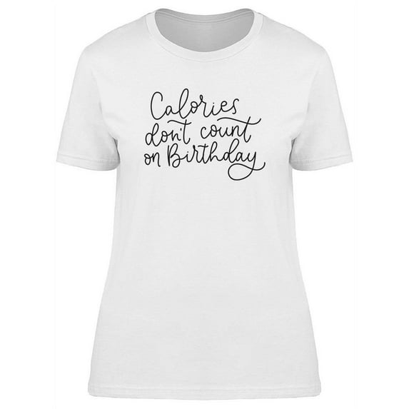Calories Don't Count On Birthday T-Shirt Women -Image by Shutterstock, Female x-Large