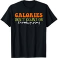 thumbnail image 1 of Calories Don't Count Thanksgiving Shirts For Women And Men T-Shirt, 1 of 3