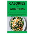 thumbnail image 1 of Calories For Weight Loss : The ultimate step-by -step beginners guide to losing weight and helping you become the best version of your self (Paperback), 1 of 1
