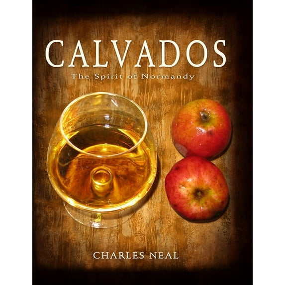 Calvados: The Spirit of Normandy, (Hardcover)
