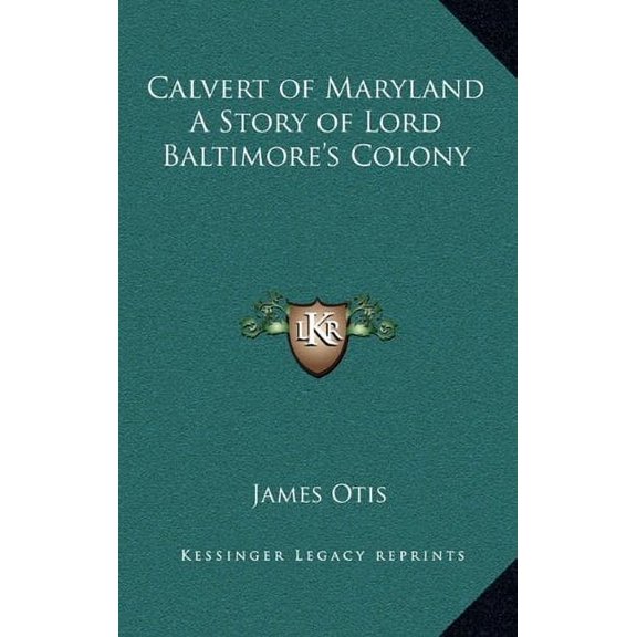 Calvert of Maryland A Story of Lord Baltimores Colony Hardcover 1163339636 9781163339633 James Otis
