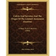 thumbnail image 1 of Calvin And Servetus And The Origin Of The Limited Atonement Doctrine : A Reply To R. R. Atchison (1880) (Paperback), 1 of 1
