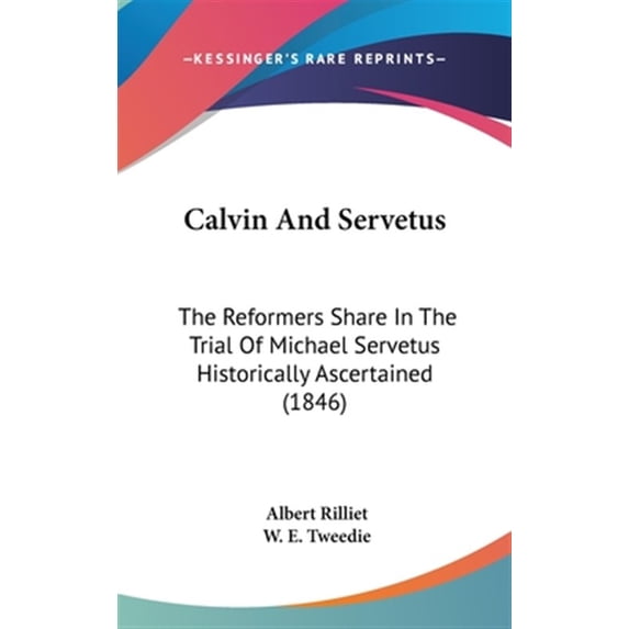 Calvin And Servetus: The Reformers Share In The Trial Of Michael ...