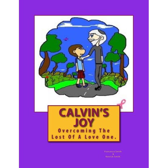 Calvin's Joy: Overcoming The Lost Of A Love One, (Paperback)