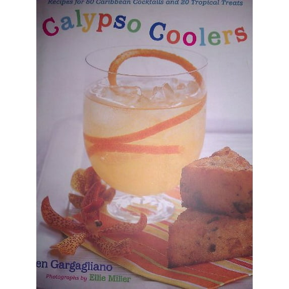 Pre-Owned Calypso Coolers: Recipes for 50 Caribbean Cocktails and 20 Tropical Treats (Hardcover) 1584795697 9781584795698