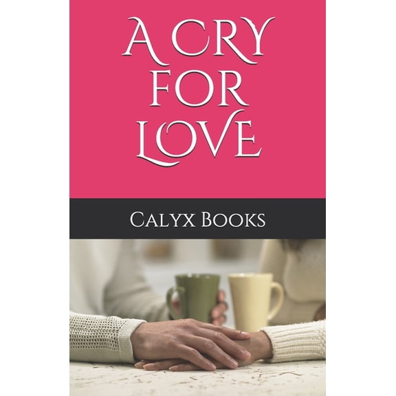 Calyx Books: A CRY for LOVE (Paperback)