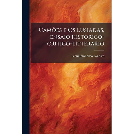 Camões e Os Lusiadas, ensaio historico-critico-litterario (Paperback)