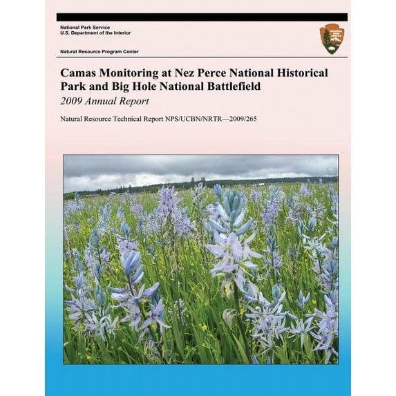 Camas Monitoring at Nez Perce National Historical Park and Big Hole National Battlefield: 2009 Annual Report: Natural Resource Technical Report NPS/UCBN/NRTR?2009/265 (Paperback)