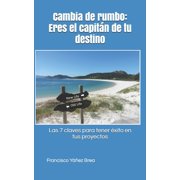 Cambia de rumbo Eres el capit n de tu destino. Las 7 claves para tener  xito en tus proyectos Paperback